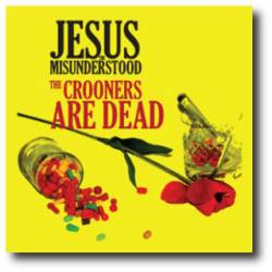 Jesus the Misunderstood : The Crooners Are Dead